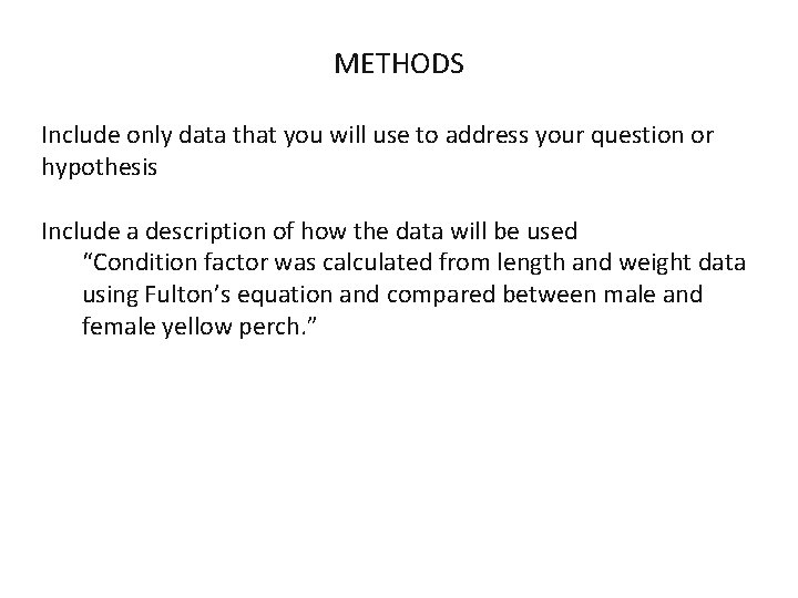 METHODS Include only data that you will use to address your question or hypothesis
