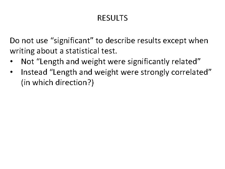 RESULTS Do not use “significant” to describe results except when writing about a statistical