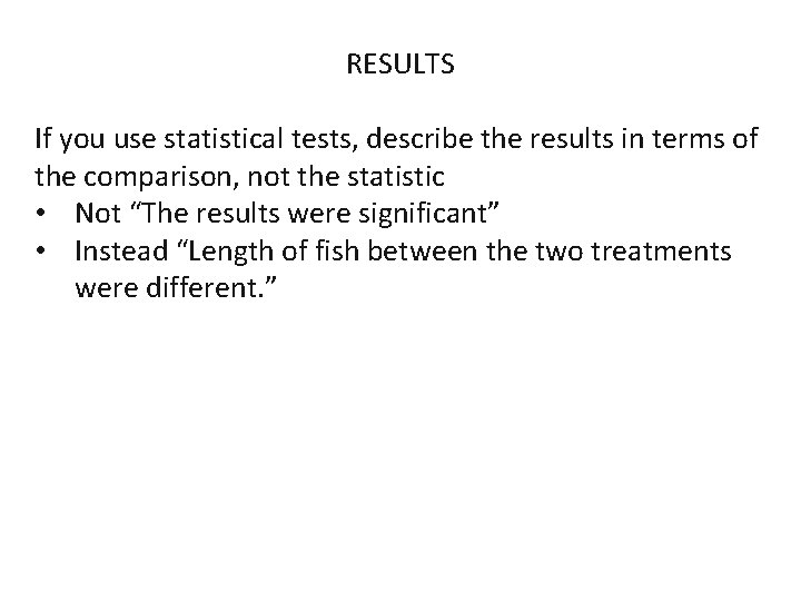 RESULTS If you use statistical tests, describe the results in terms of the comparison,