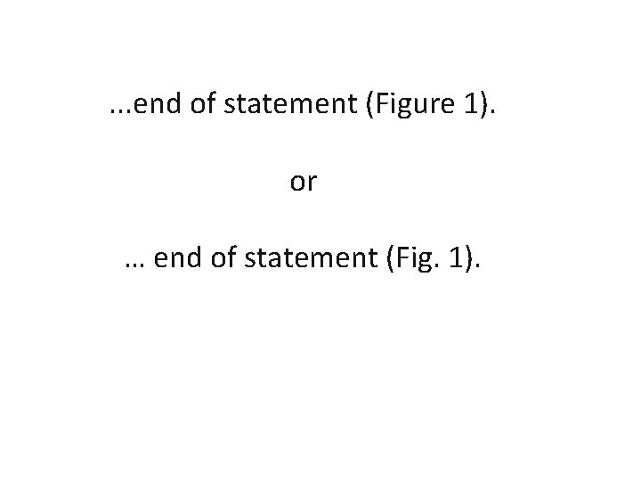 . . . end of statement (Figure 1). or … end of statement (Fig.