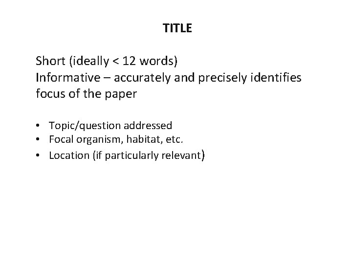 TITLE Short (ideally < 12 words) Informative – accurately and precisely identifies focus of TITLE Short (ideally < 12 words) Informative – accurately and precisely identifies focus of