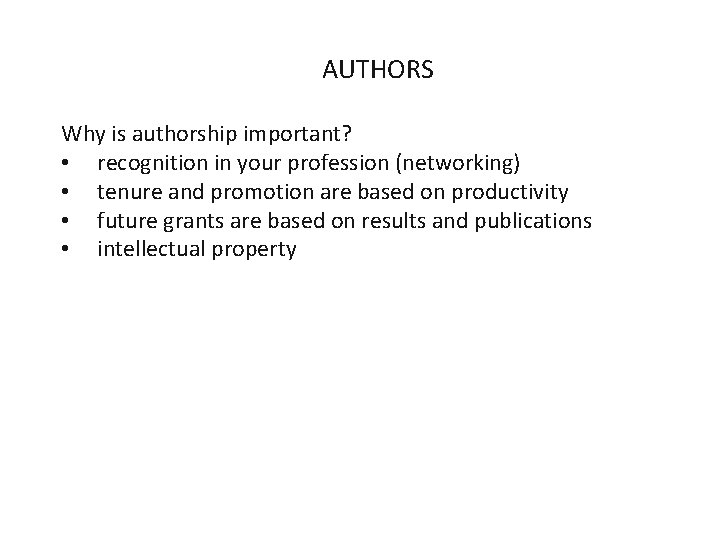 AUTHORS Why is authorship important? • recognition in your profession (networking) • tenure and