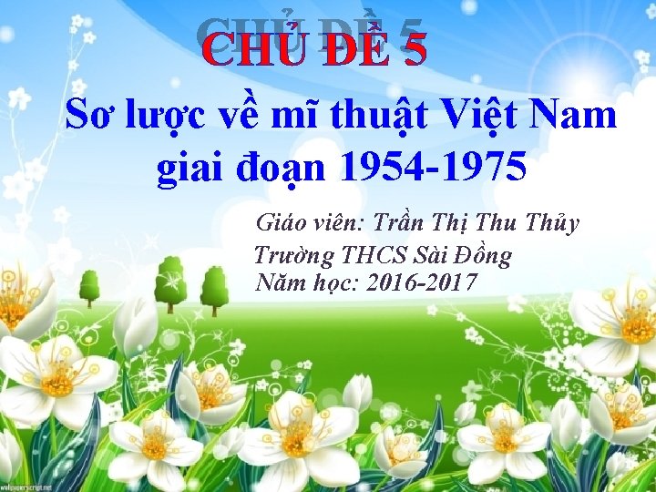Sơ lược về mĩ thuật Việt Nam giai đoạn 1954 -1975 Giáo viên: Trần