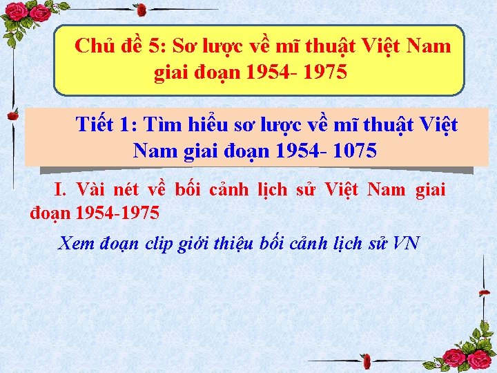Chủ đề 5: Sơ lược về mĩ thuật Việt Nam giai đoạn 1954 -