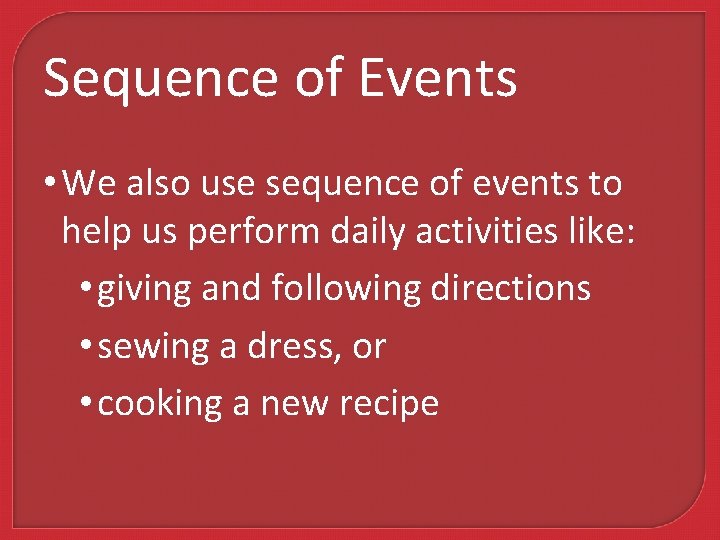 Sequence of Events • We also use sequence of events to help us perform