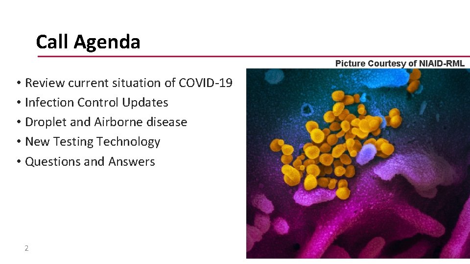 Call Agenda Picture Courtesy of NIAID-RML • Review current situation of COVID-19 • Infection