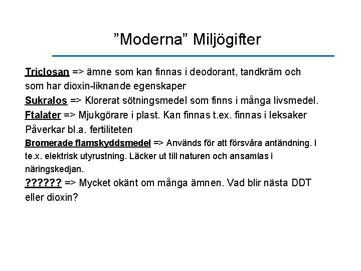 ”Moderna” Miljögifter Triclosan => ämne som kan finnas i deodorant, tandkräm och som har