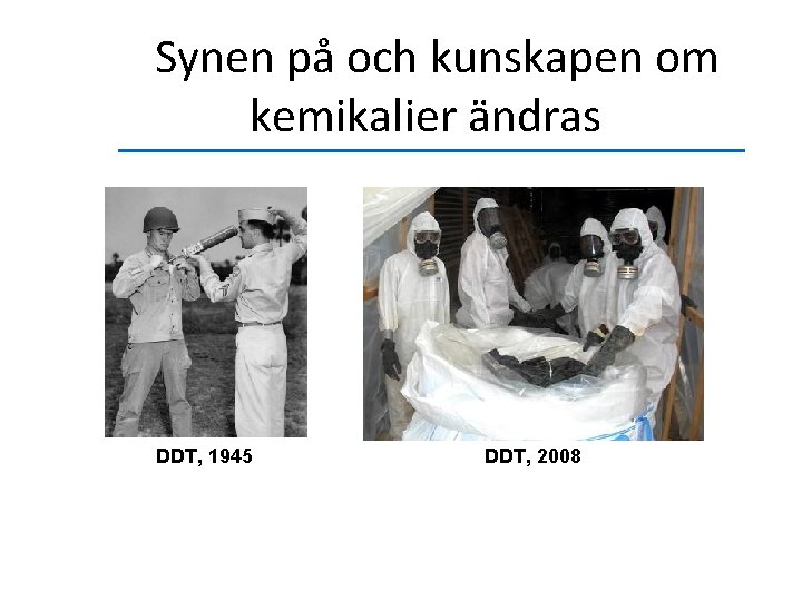 Synen på och kunskapen om kemikalier ändras DDT, 1945 DDT, 2008 