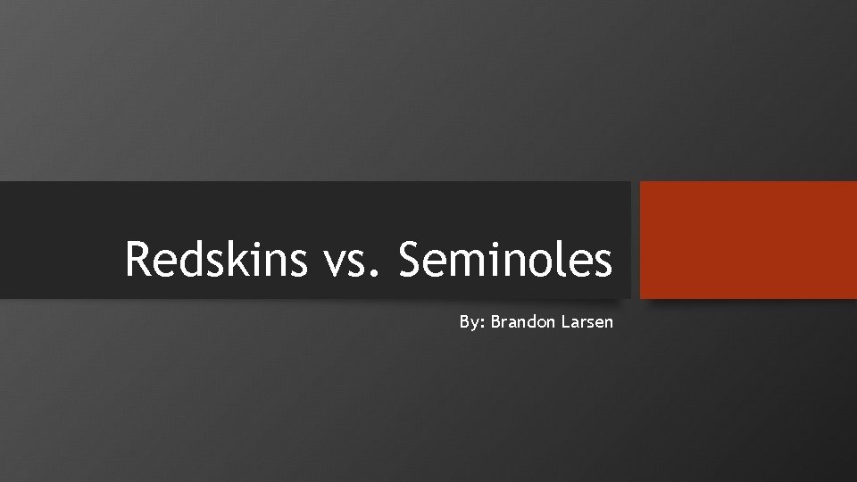 Redskins vs. Seminoles By: Brandon Larsen 