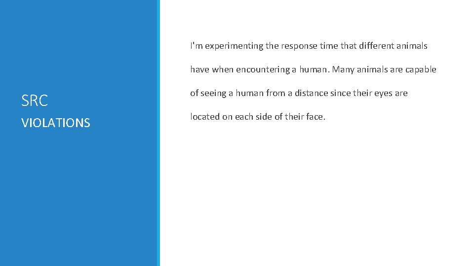 I'm experimenting the response time that different animals have when encountering a human. Many