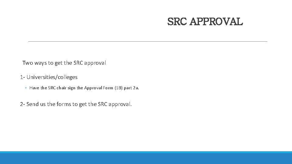 SRC APPROVAL Two ways to get the SRC approval 1 - Universities/colleges ◦ Have