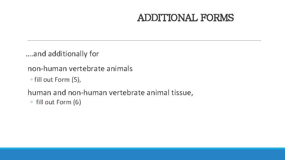 ADDITIONAL FORMS …. and additionally for non-human vertebrate animals ◦ fill out Form (5),