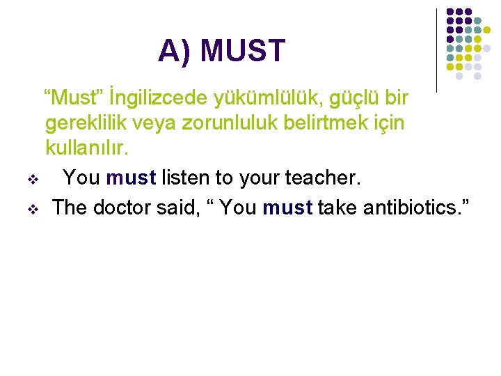 A) MUST “Must” İngilizcede yükümlülük, güçlü bir gereklilik veya zorunluluk belirtmek için kullanılır. v