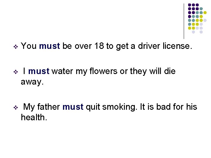 v You must be over 18 to get a driver license. v I must
