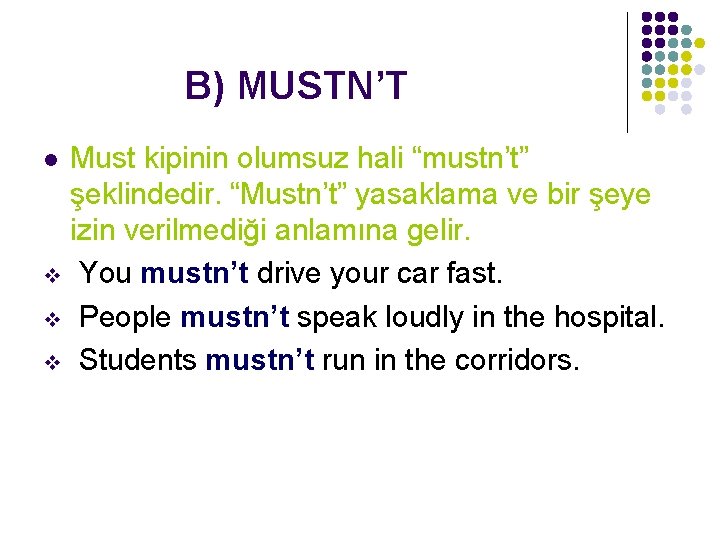 B) MUSTN’T Must kipinin olumsuz hali “mustn’t” şeklindedir. “Mustn’t” yasaklama ve bir şeye izin