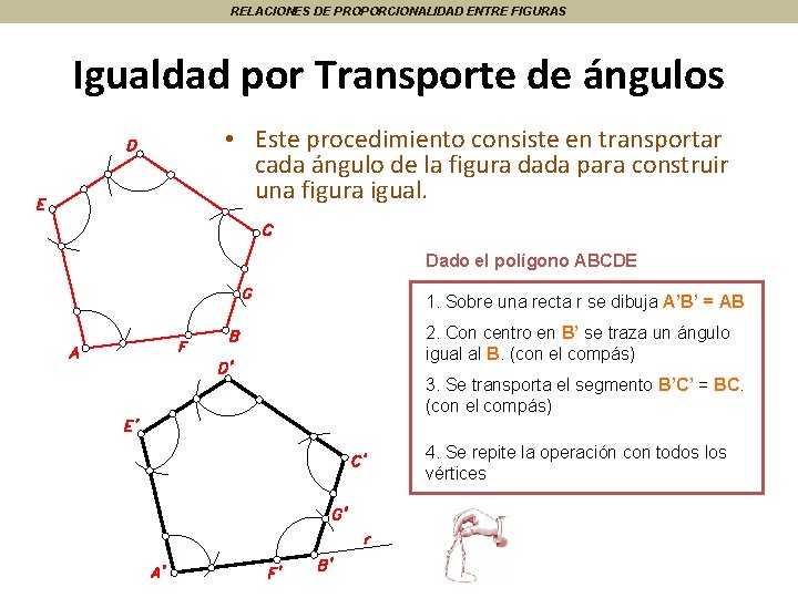 RELACIONES DE PROPORCIONALIDAD ENTRE FIGURAS Igualdad por Transporte de ángulos • Este procedimiento consiste