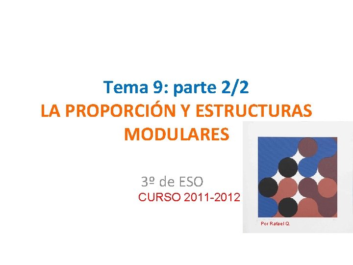 Tema 9: parte 2/2 LA PROPORCIÓN Y ESTRUCTURAS MODULARES 3º de ESO CURSO 2011