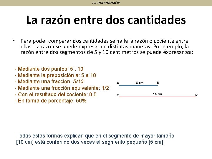 LA PROPORCIÓN La razón entre dos cantidades • Para poder comparar dos cantidades se