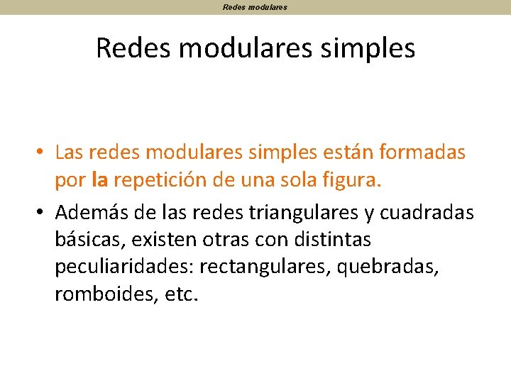 Redes modulares simples • Las redes modulares simples están formadas por la repetición de