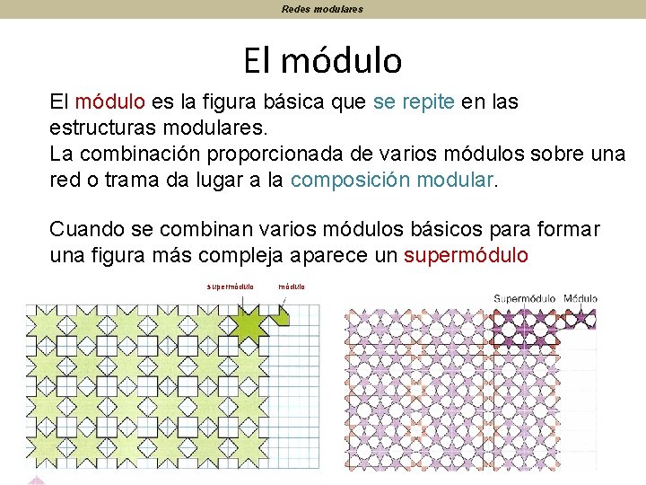 Redes modulares El módulo es la figura básica que se repite en las estructuras