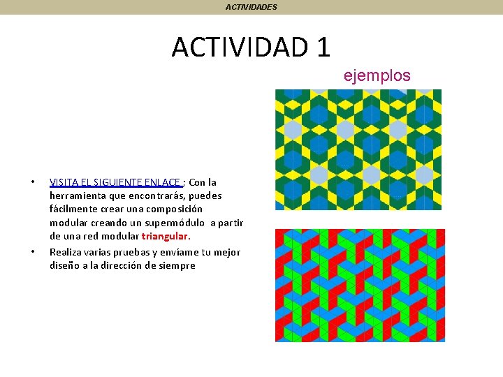 ACTIVIDADES ACTIVIDAD 1 ejemplos • • VISITA EL SIGUIENTE ENLACE ; Con la herramienta