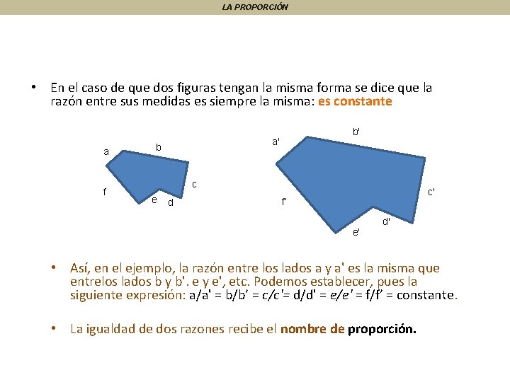 LA PROPORCIÓN • En el caso de que dos figuras tengan la misma forma