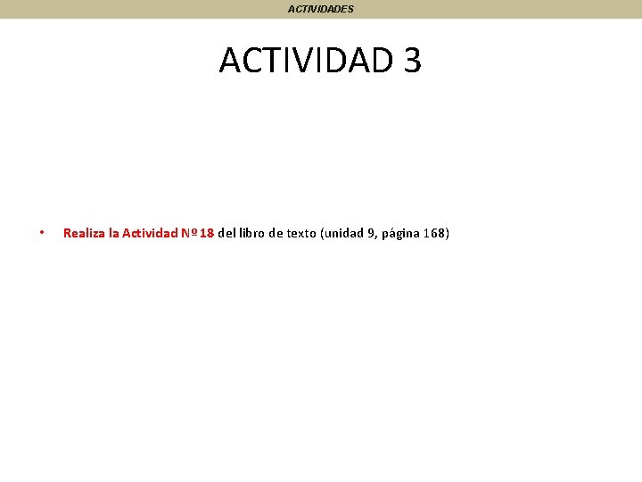 ACTIVIDADES ACTIVIDAD 3 • Realiza la Actividad Nº 18 del libro de texto (unidad