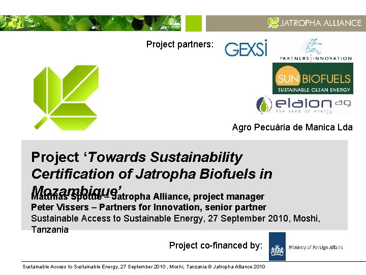 Project partners: Agro Pecuária de Manica Lda Project ‘Towards Sustainability Certification of Jatropha Biofuels