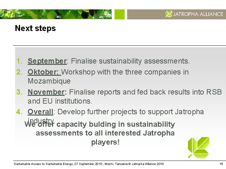 Next steps 1. September: Finalise sustainability assessments. 2. Oktober: Workshop with the three companies