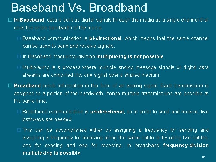 Baseband Vs. Broadband � In Baseband, data is sent as digital signals through the