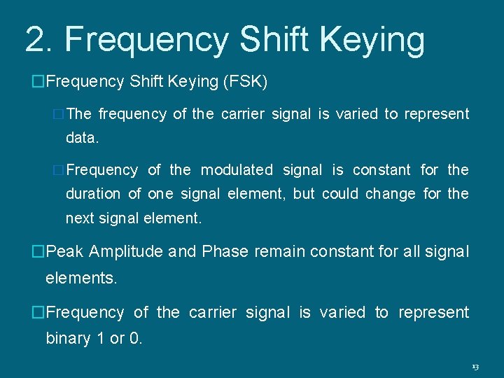 2. Frequency Shift Keying �Frequency Shift Keying (FSK) �The frequency of the carrier signal