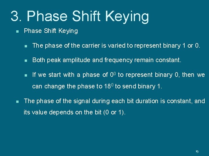 3. Phase Shift Keying n The phase of the carrier is varied to represent