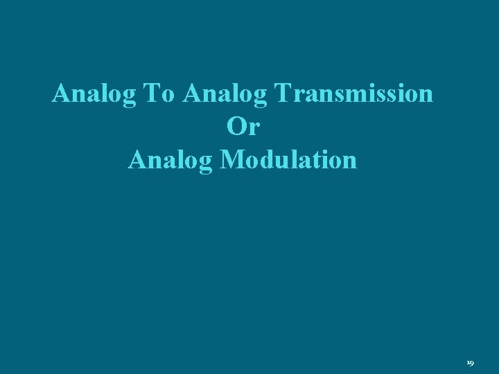 Analog To Analog Transmission Or Analog Modulation 19 