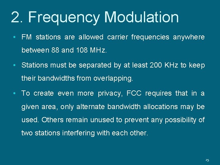 2. Frequency Modulation • FM stations are allowed carrier frequencies anywhere between 88 and