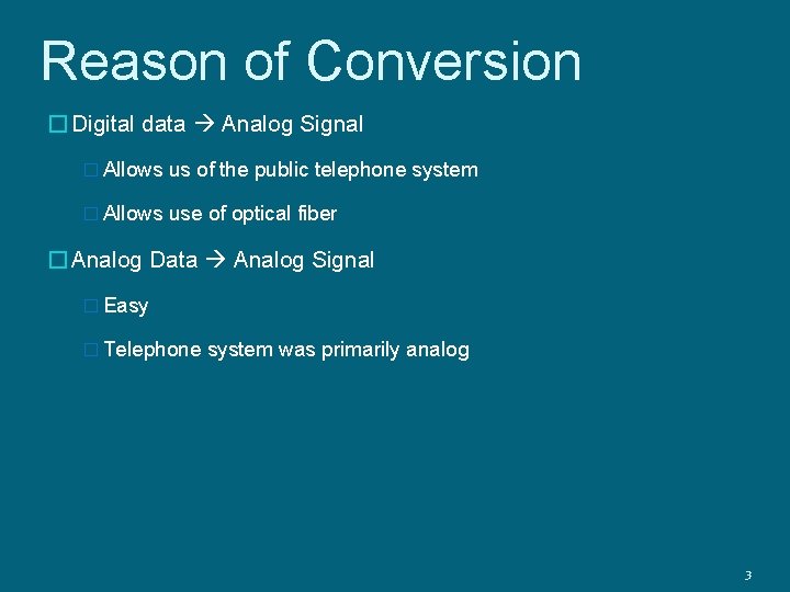 Reason of Conversion � Digital data Analog Signal � Allows us of the public