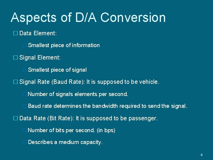Aspects of D/A Conversion � Data Element: � Smallest piece of information � Signal