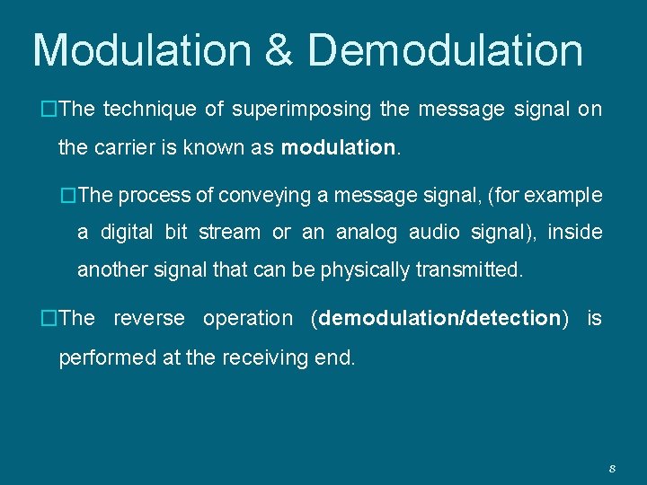 Modulation & Demodulation �The technique of superimposing the message signal on the carrier is