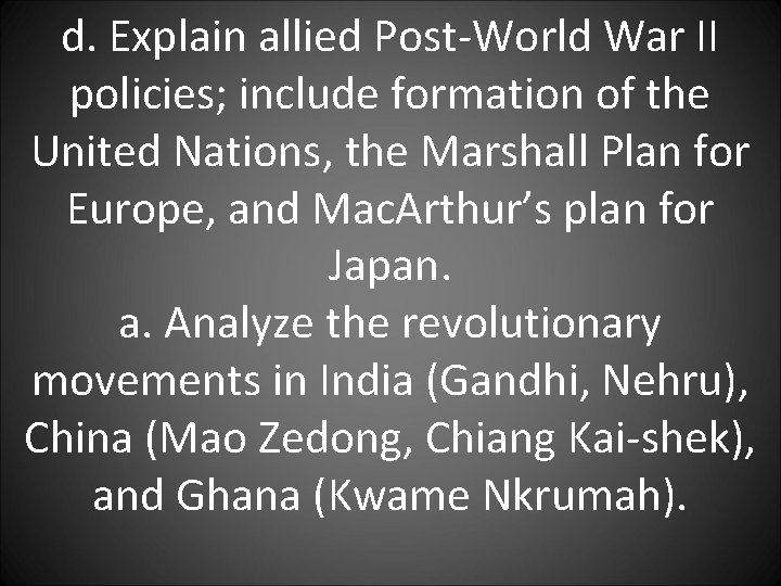 d. Explain allied Post-World War II policies; include formation of the United Nations, the