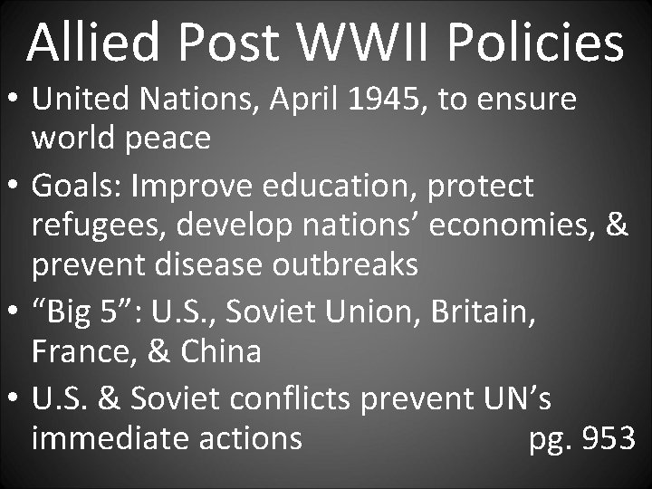 Allied Post WWII Policies • United Nations, April 1945, to ensure world peace •