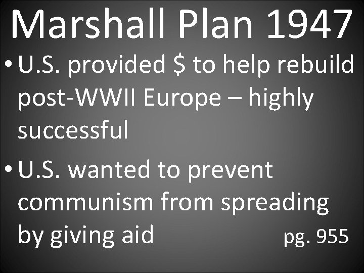 Marshall Plan 1947 • U. S. provided $ to help rebuild post-WWII Europe –