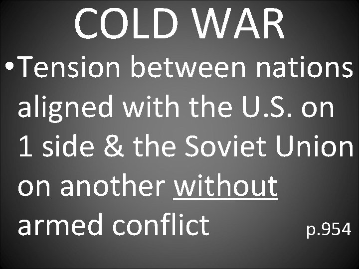 COLD WAR • Tension between nations aligned with the U. S. on 1 side