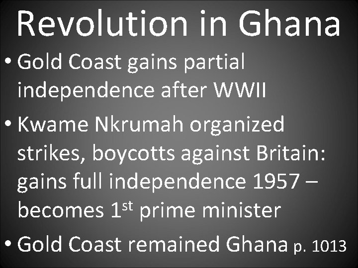 Revolution in Ghana • Gold Coast gains partial independence after WWII • Kwame Nkrumah