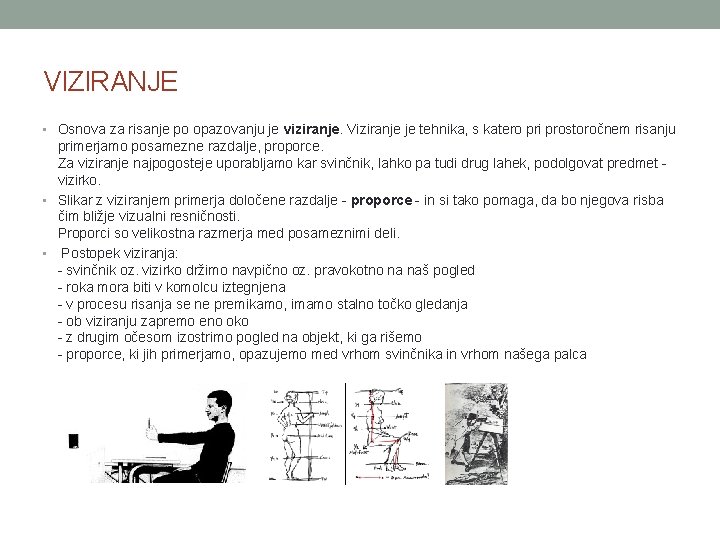 VIZIRANJE • Osnova za risanje po opazovanju je viziranje. Viziranje je tehnika, s katero