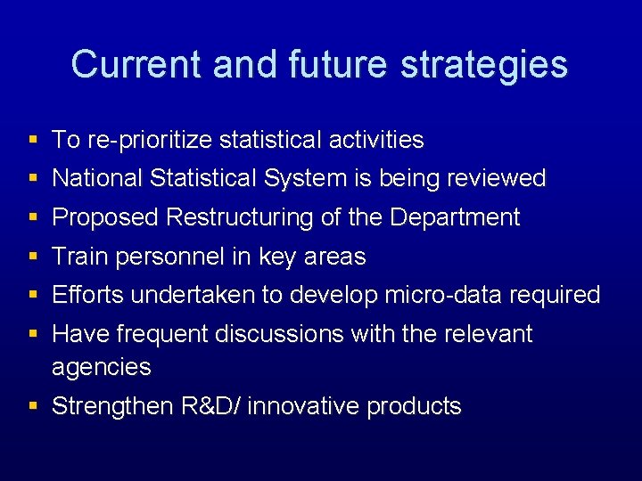 Current and future strategies § To re-prioritize statistical activities § National Statistical System is