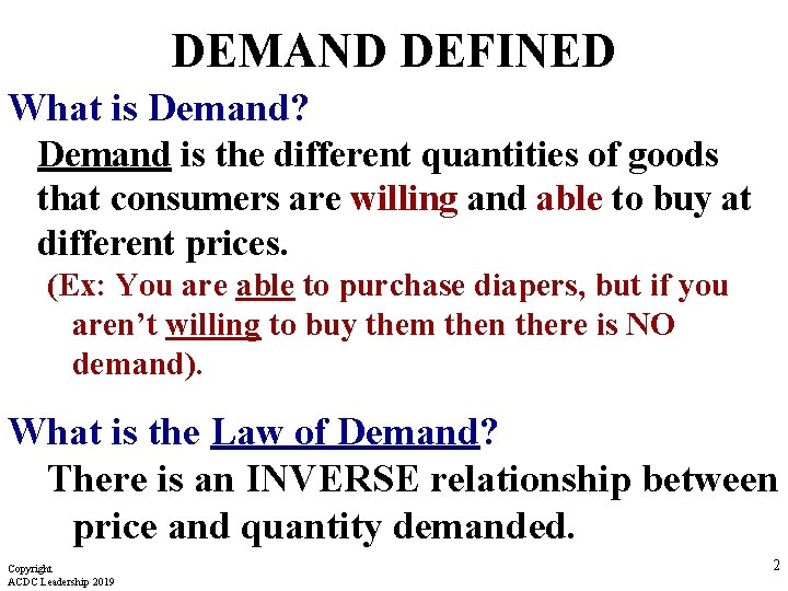 DEMAND DEFINED What is Demand? Demand is the different quantities of goods that consumers