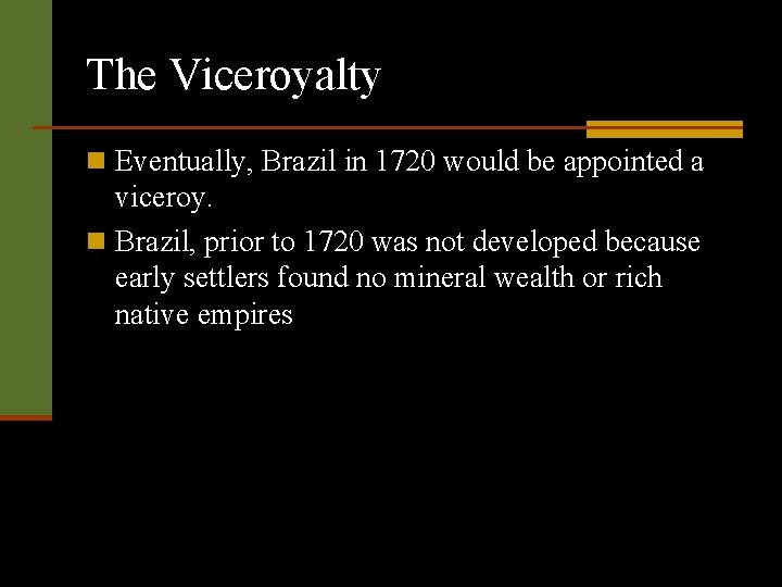 The Viceroyalty n Eventually, Brazil in 1720 would be appointed a viceroy. n Brazil,