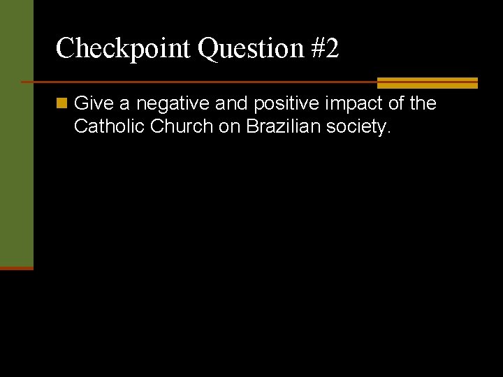 Checkpoint Question #2 n Give a negative and positive impact of the Catholic Church