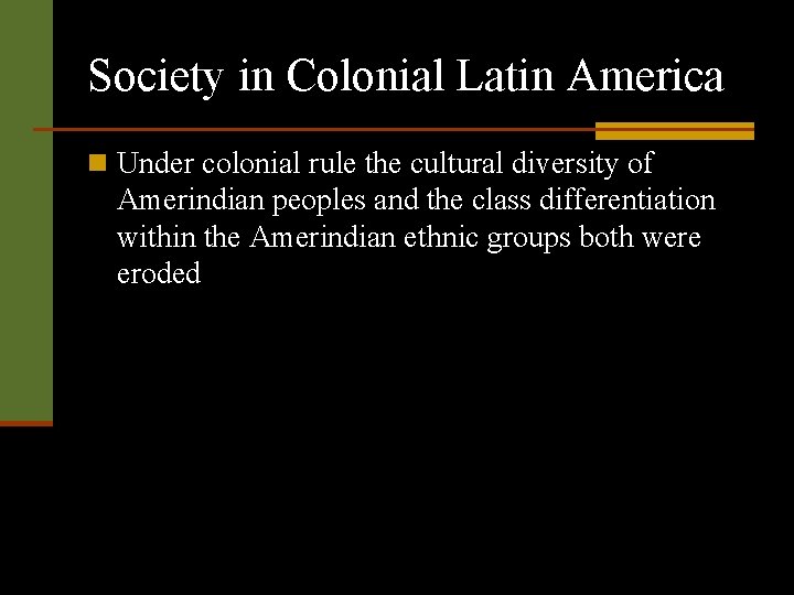 Society in Colonial Latin America n Under colonial rule the cultural diversity of Amerindian