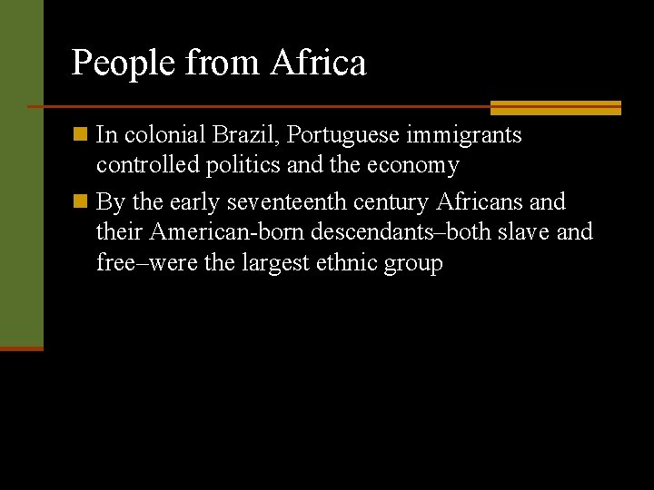 People from Africa n In colonial Brazil, Portuguese immigrants controlled politics and the economy