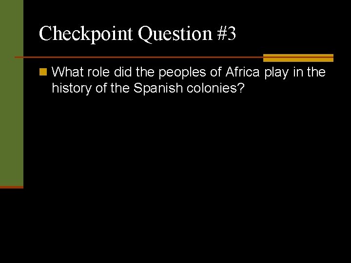 Checkpoint Question #3 n What role did the peoples of Africa play in the